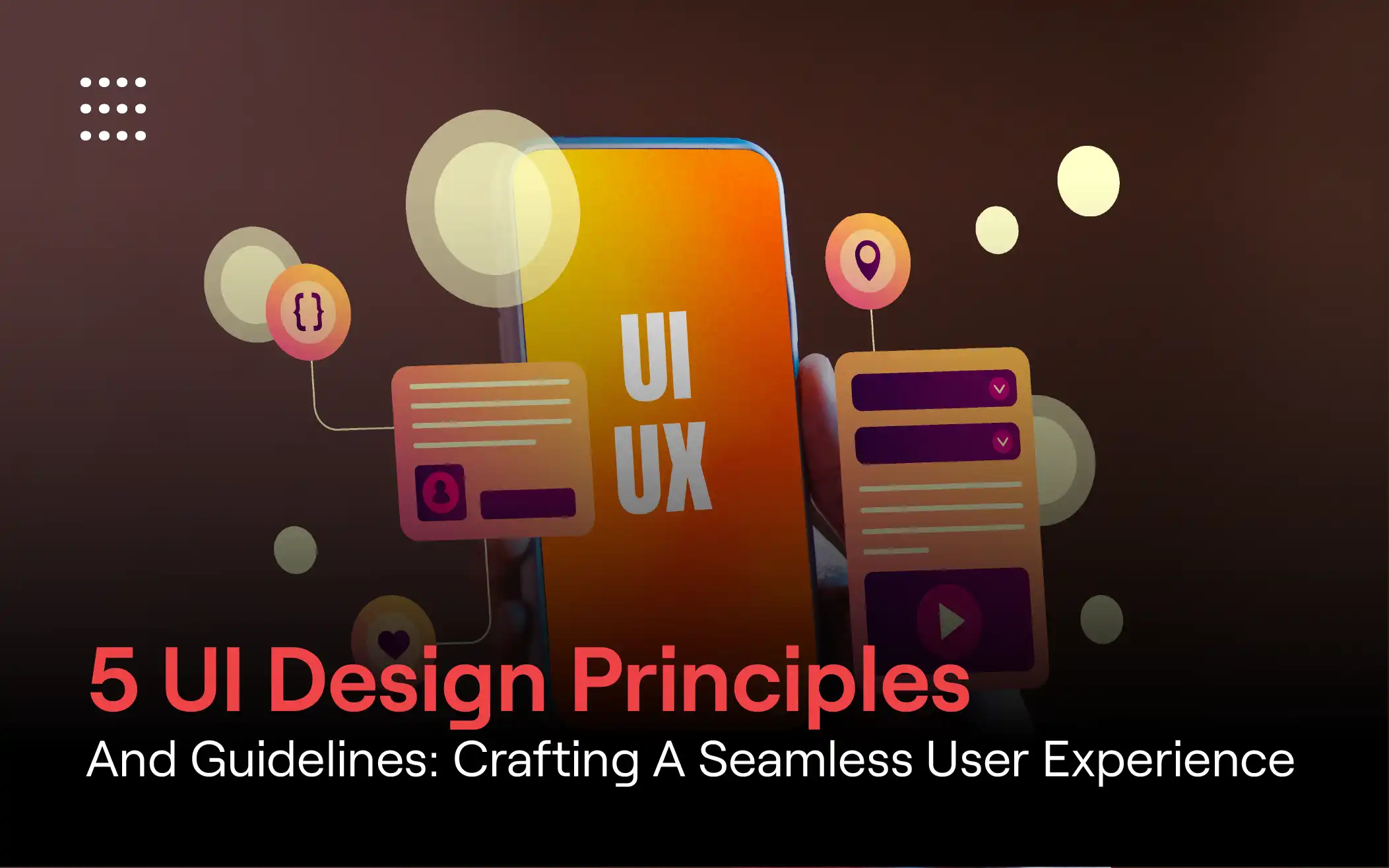 5 UI Design Principles and Guidelines: Crafting a Seamless User Experience